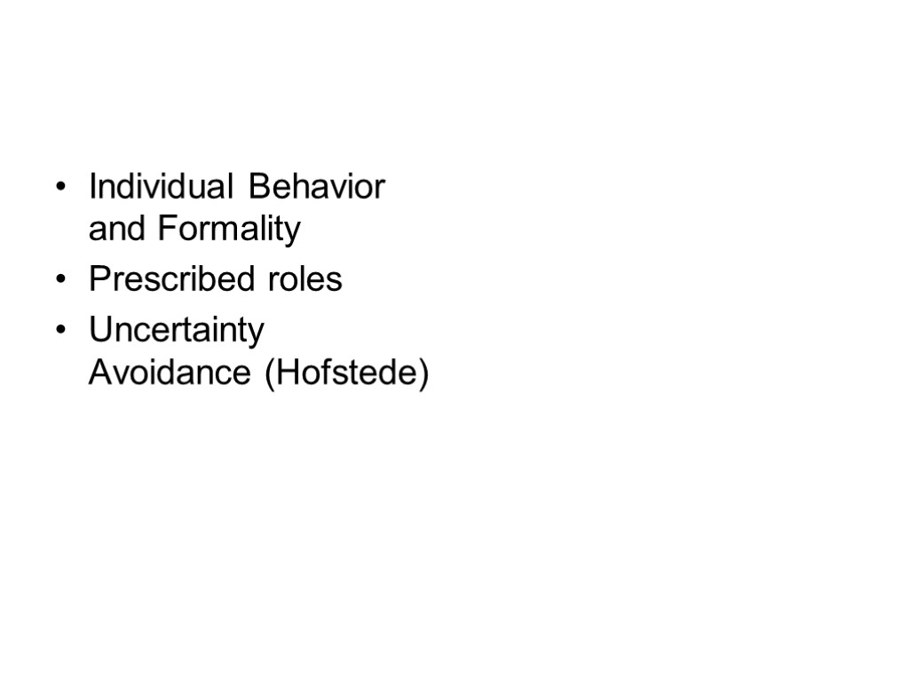 Individual Behavior and Formality Prescribed roles Uncertainty Avoidance (Hofstede)